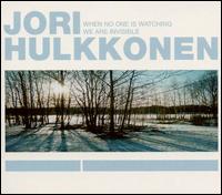 Jori Hulkkonen - When No One Is Watching We Are Invisible lyrics