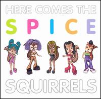 Spice Squirrels - Here Comes the Spice Squirrels lyrics