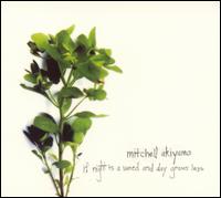 Mitchell Akiyama - If Night is a Weed and Day Grows Less lyrics