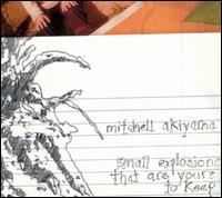 Mitchell Akiyama - Small Explosions That Are Yours to Keep lyrics