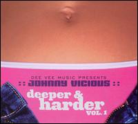 Johnny Vicious - Deeper & Harder, Vol. 1 lyrics