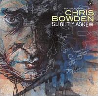 Chris Bowden - Slightly Askew lyrics