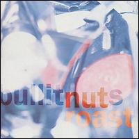 Bullitnuts - Nut Roast lyrics