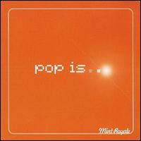 Mint Royale - Pop Is? lyrics