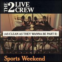 2 Live Crew - Sports Weekend: As Clean as They Wanna Be, Pt. 2 lyrics