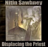 Nitin Sawhney - Displacing the Priest lyrics