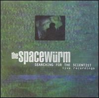 The Spacewrm - Searching for the Scientist: Live lyrics