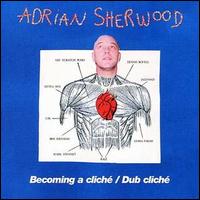 Adrian Sherwood - Becoming a Clich? [2 CD] lyrics