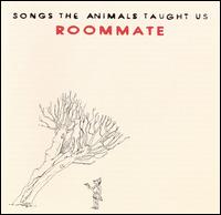 Roommate - Songs the Animals Taught Us lyrics