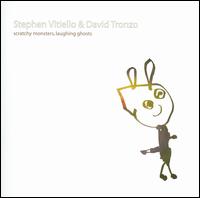 Stephen Vitiello - Scratchy Monsters, Laughing Ghosts lyrics