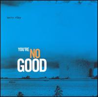 Terry Riley - You're No Good lyrics