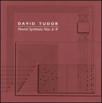 David Tudor - Neural Synthesis, Nos. 6-9 lyrics