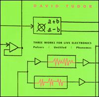 David Tudor - Three Works for Live Electronics: Pulsers/Untitled /Phonemes lyrics