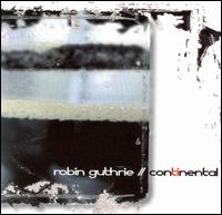 Robin Guthrie - Continental lyrics