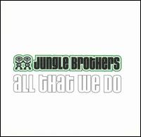 Jungle Brothers - All That We Do lyrics