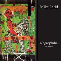Mike Ladd - Negrophilia: The Album lyrics