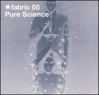 Pure Science - Fabric 05 [live] lyrics