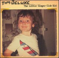 Tim Deluxe - The Little Ginger Club Kid lyrics