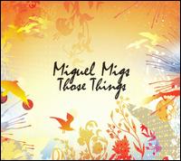 Miguel Migs - Those Things lyrics