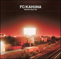 FC Kahuna - Machine Says Yes [US] lyrics