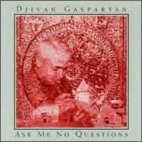 Djivan Gasparyan - Ask Me No Questions lyrics