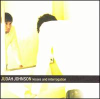 Judah Johnson - Kisses and Interrogation lyrics