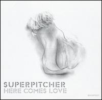 Superpitcher - Here Comes Love lyrics