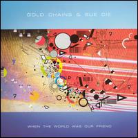 Gold Chains - When the World Was Our Friend lyrics