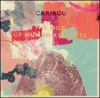 Caribou - The Milk of Human Kindness lyrics