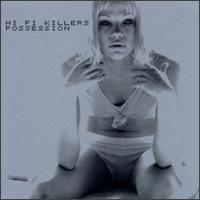 Hi Fi Killers - Possession lyrics