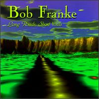 Bob Franke - Long Roads, Short Visits lyrics