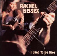 Rachel Bissex - I Used to Be Nice lyrics