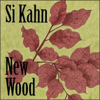 Si Kahn - New Wood lyrics