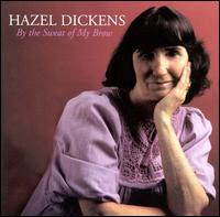 Hazel Dickens - By the Sweat of My Brow lyrics