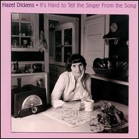 Hazel Dickens - It's Hard to Tell the Singer From the Song lyrics