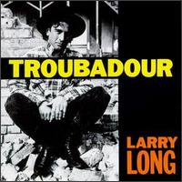 Larry Long - Troubadour lyrics