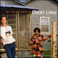 Larry Long - Well May the World Go lyrics
