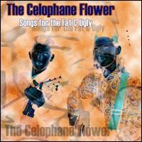 The Celophane Flower - Songs for the Fat & Ugly lyrics