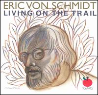 Eric Von Schmidt - Living on the Trail lyrics