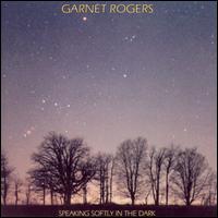 Garnet Rogers - Speaking Softly in the Dark lyrics