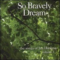 Quasimodal Chorus - So Bravely Dream: The Songs of Jan Harmon lyrics