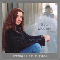 Kate MacLeod - Trying to Get It Right lyrics