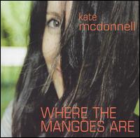 Kate McDonnell - Where the Mangoes Are lyrics