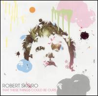 Robert Skoro - That These Things Could Be Ours lyrics
