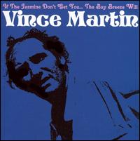 Vince Martin - If the Jasmine Don't Get You the Bay Breeze Will lyrics