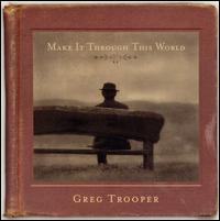 Greg Trooper - Make It Through This World lyrics
