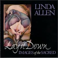 Linda Allen - Lay It Down: Images of the Sacred lyrics