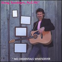 Greg Tamblyn - No Credentials Whatsoever lyrics