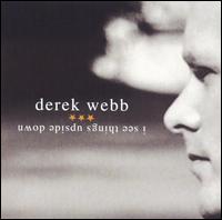 Derek Webb - I See Things Upside Down lyrics