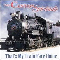 The Canton Spirituals - That's My Train Fare Home lyrics
